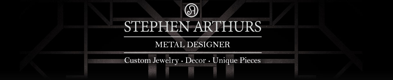 STEPHEN ARTHURS - Custom Metal Designer